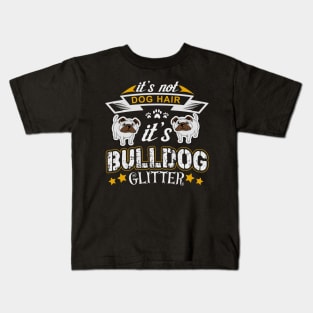 Bulldog Glitter, Bulldog Shirt, Bulldog Gift, Bulldog Life, Bulldogs Lover Kids T-Shirt